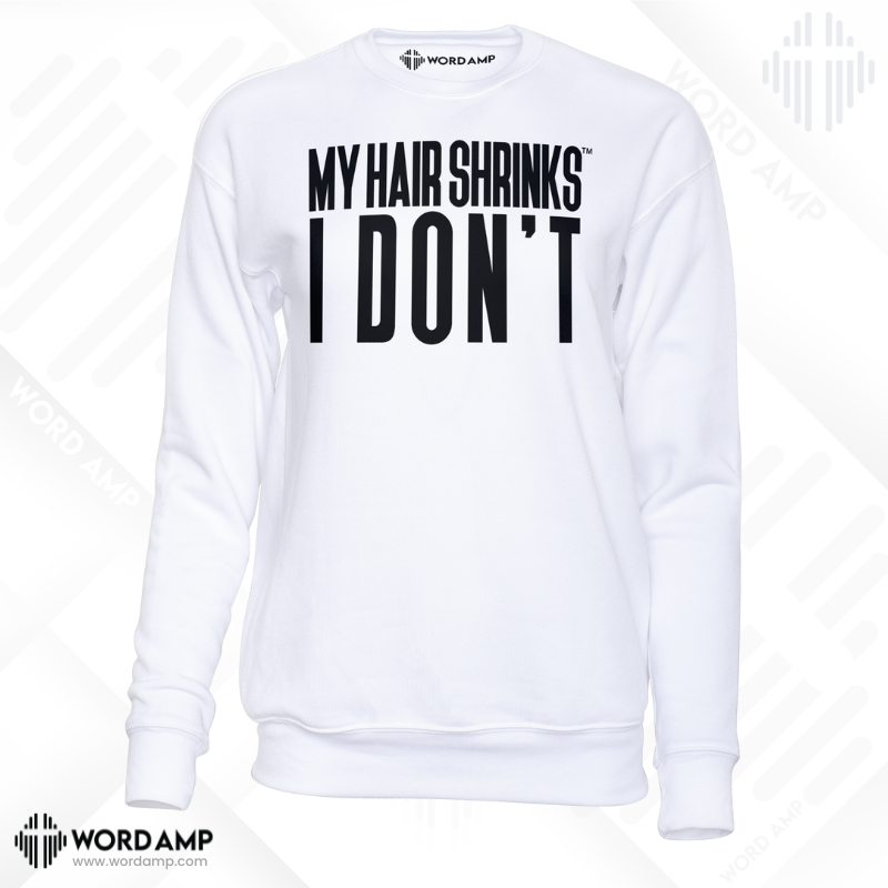My Hair Shrinks, I Don't® Sweatshirt
