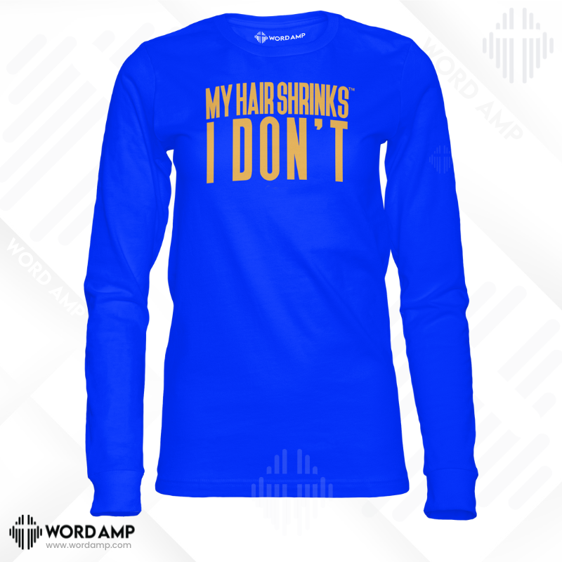 My Hair Shrinks, I Don't® Long Sleeve Tee