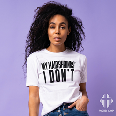 My Hair Shrinks, I Don't® Unisex Tee